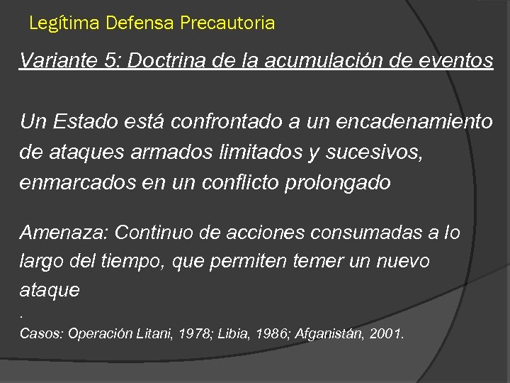 Legítima Defensa Precautoria Variante 5: Doctrina de la acumulación de eventos Un Estado está