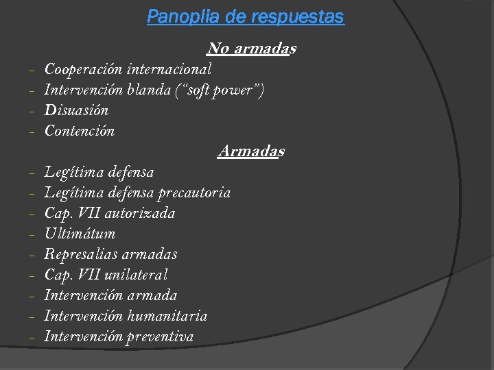 Panoplia de respuestas No armadas - Cooperación internacional Intervención blanda (“soft power”) Disuasión Contención