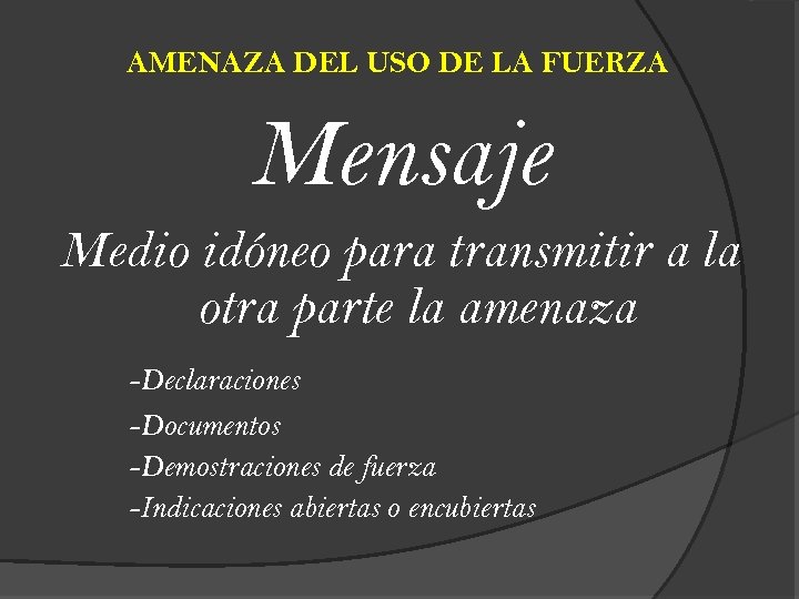 AMENAZA DEL USO DE LA FUERZA Mensaje Medio idóneo para transmitir a la otra