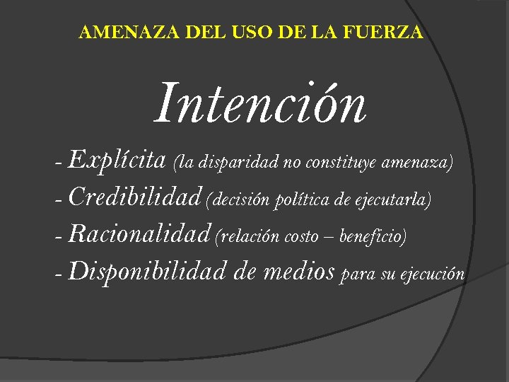 AMENAZA DEL USO DE LA FUERZA Intención - Explícita (la disparidad no constituye amenaza)