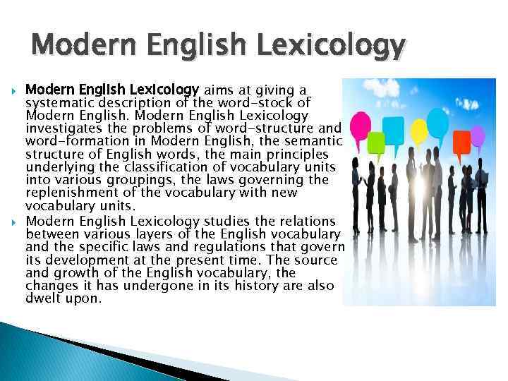 Modern English Lexicology aims at giving a systematic description of the word-stock of Modern
