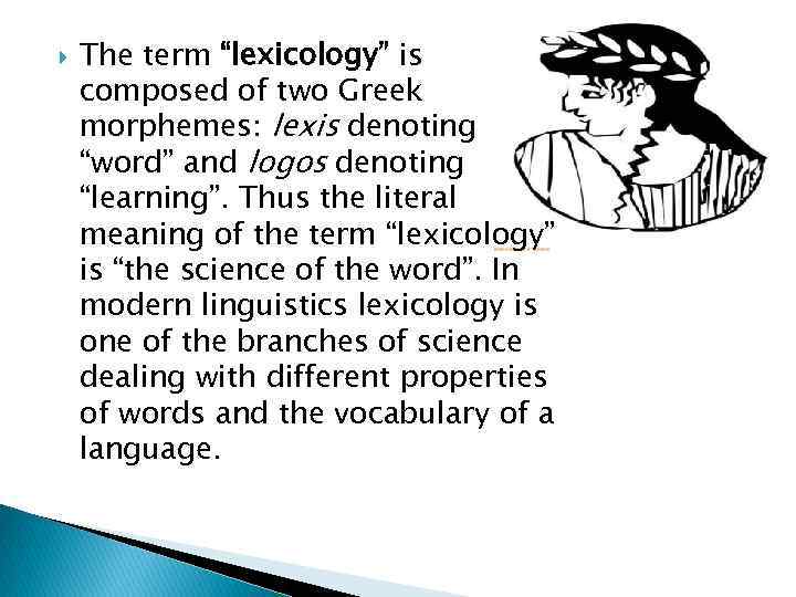  The term “lexicology” is composed of two Greek morphemes: lexis denoting “word” and