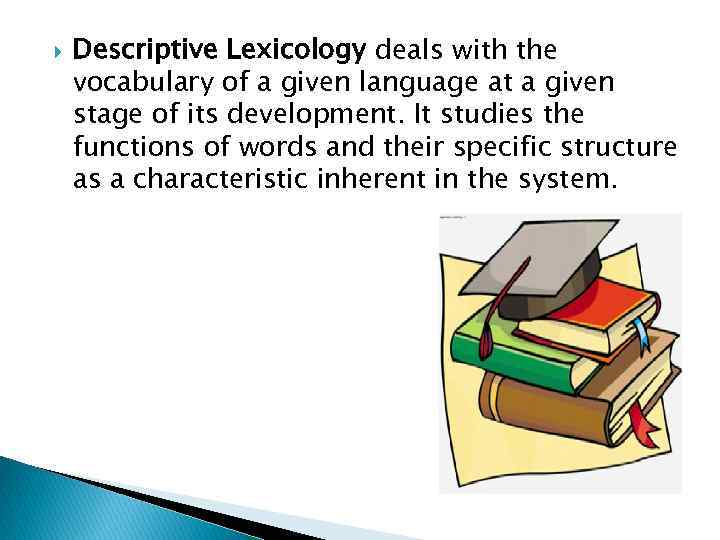  Descriptive Lexicology deals with the vocabulary of a given language at a given