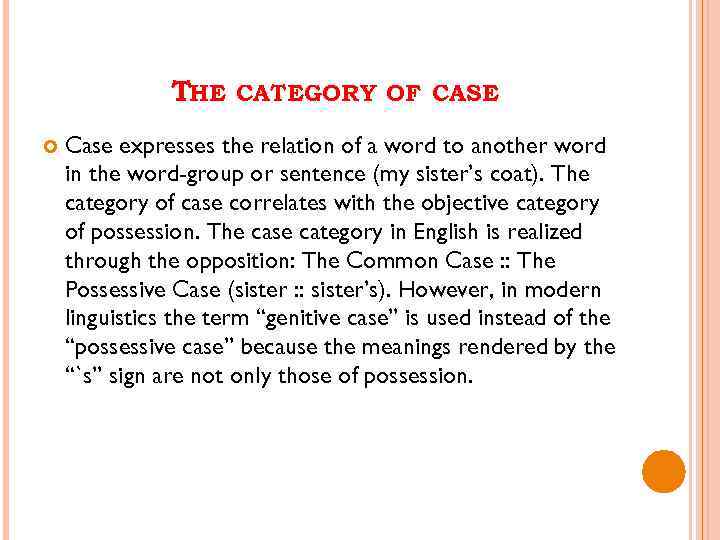 THE CATEGORY OF CASE Case expresses the relation of a word to another word