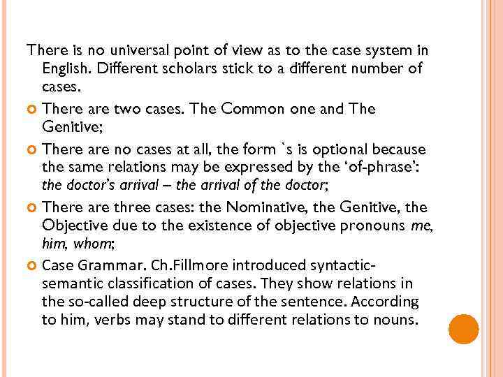 There is no universal point of view as to the case system in English.