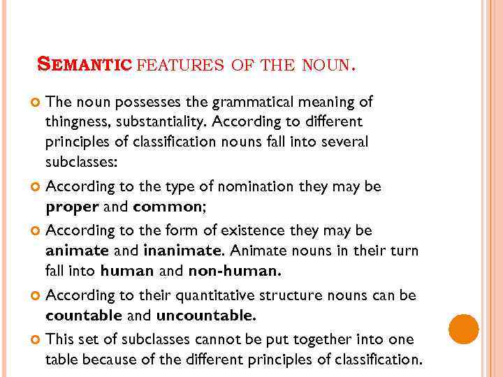 SEMANTIC FEATURES OF THE NOUN. The noun possesses the grammatical meaning of thingness, substantiality.