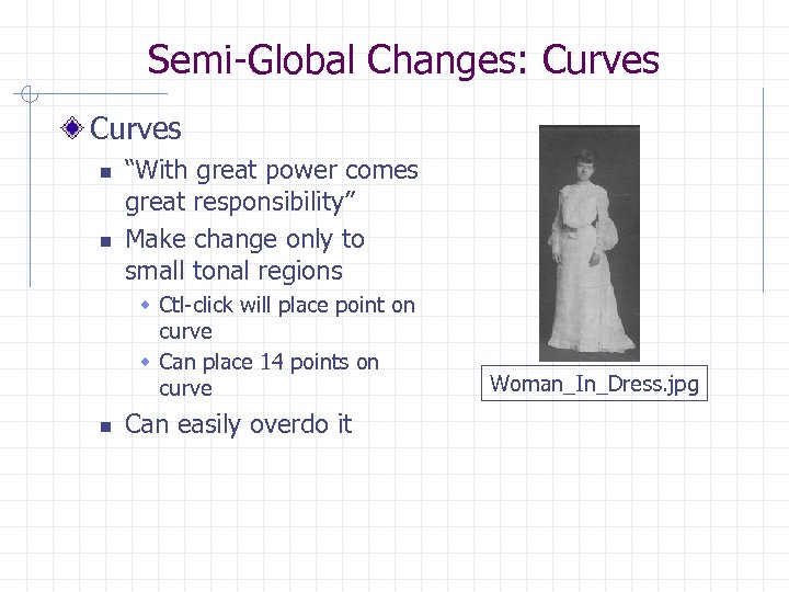 Semi-Global Changes: Curves n n “With great power comes great responsibility” Make change only