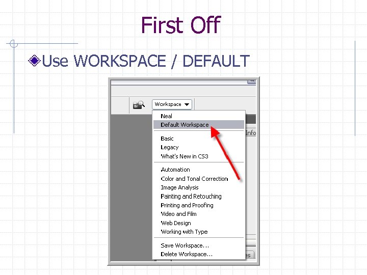 First Off Use WORKSPACE / DEFAULT 