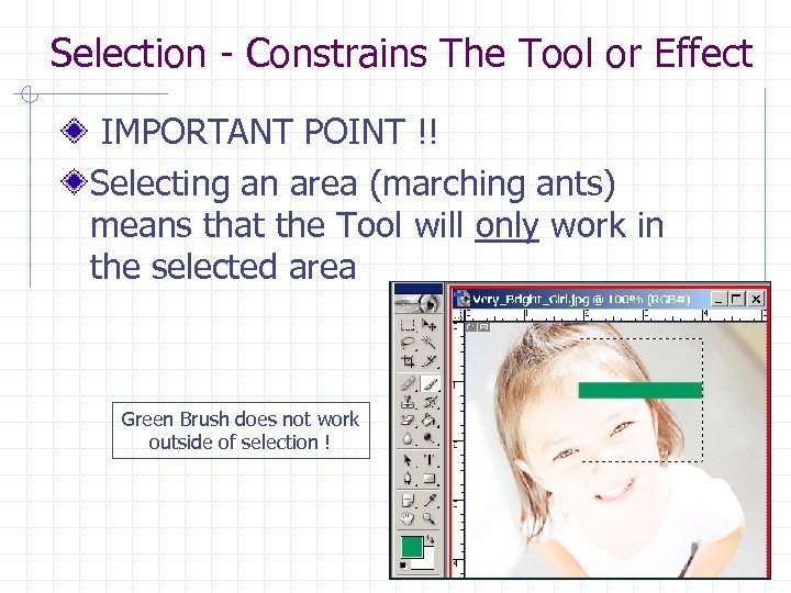 Selection - Constrains The Tool or Effect IMPORTANT POINT !! Selecting an area (marching
