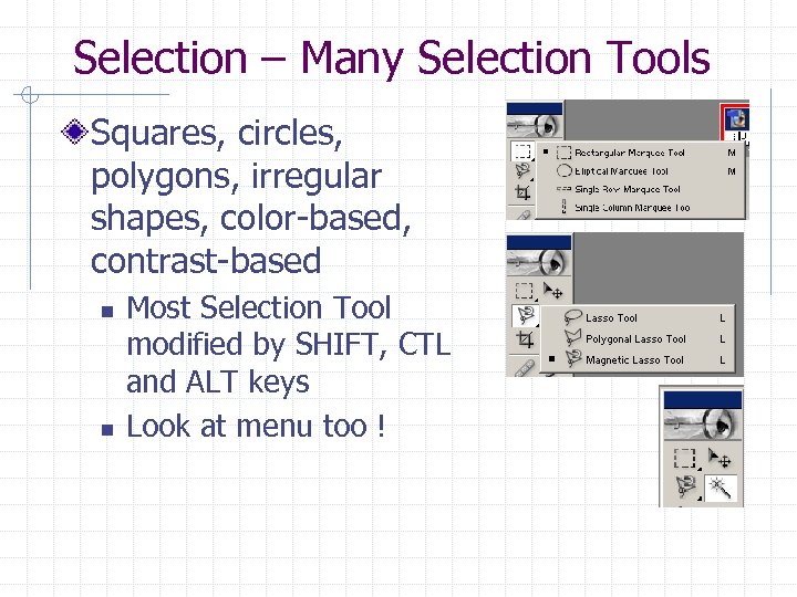 Selection – Many Selection Tools Squares, circles, polygons, irregular shapes, color-based, contrast-based n n