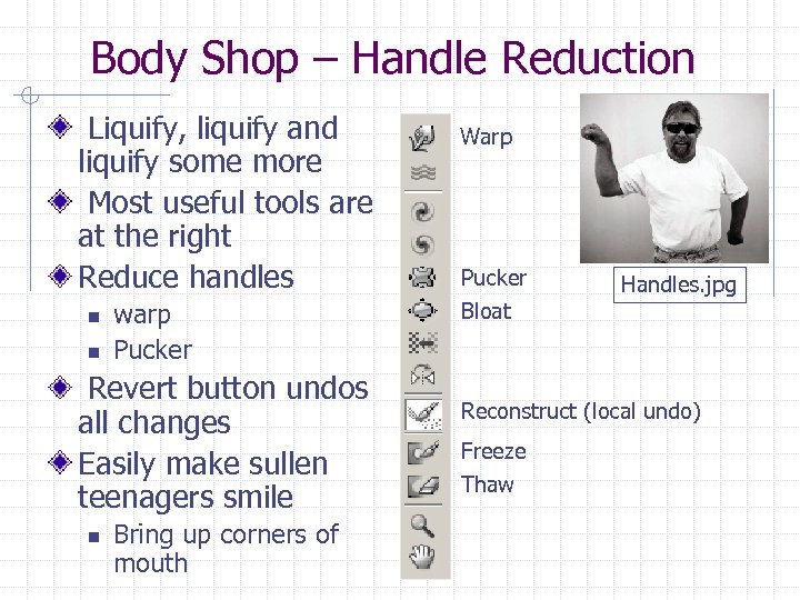 Body Shop – Handle Reduction Liquify, liquify and liquify some more Most useful tools