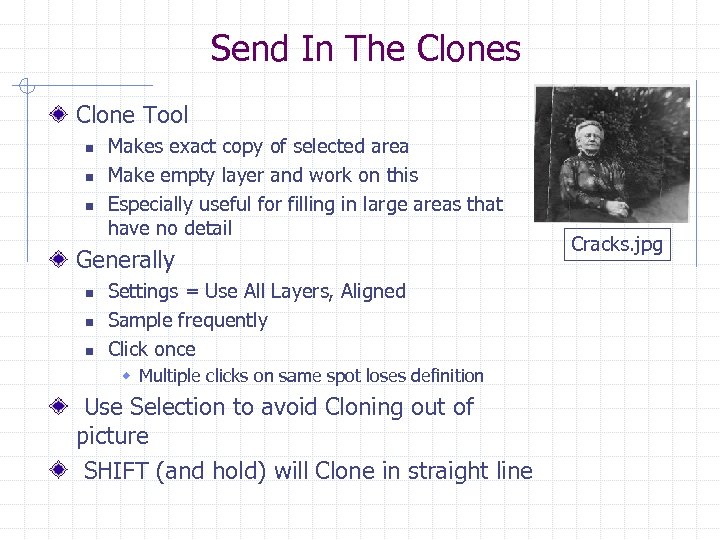 Send In The Clones Clone Tool n n n Makes exact copy of selected