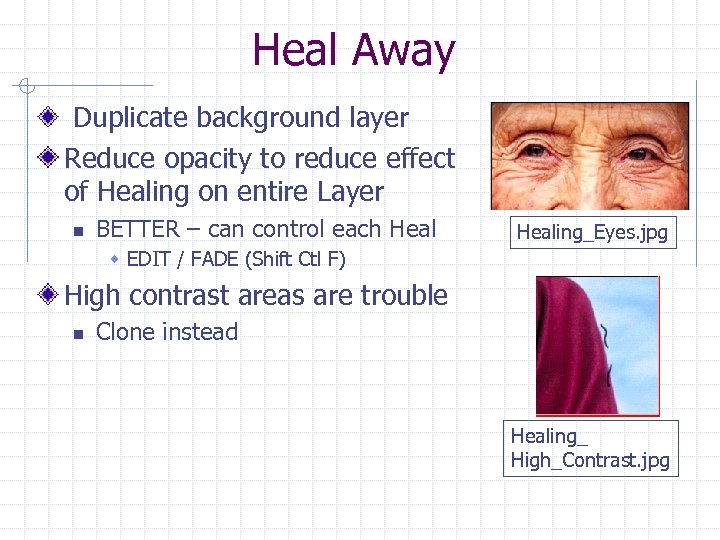 Heal Away Duplicate background layer Reduce opacity to reduce effect of Healing on entire