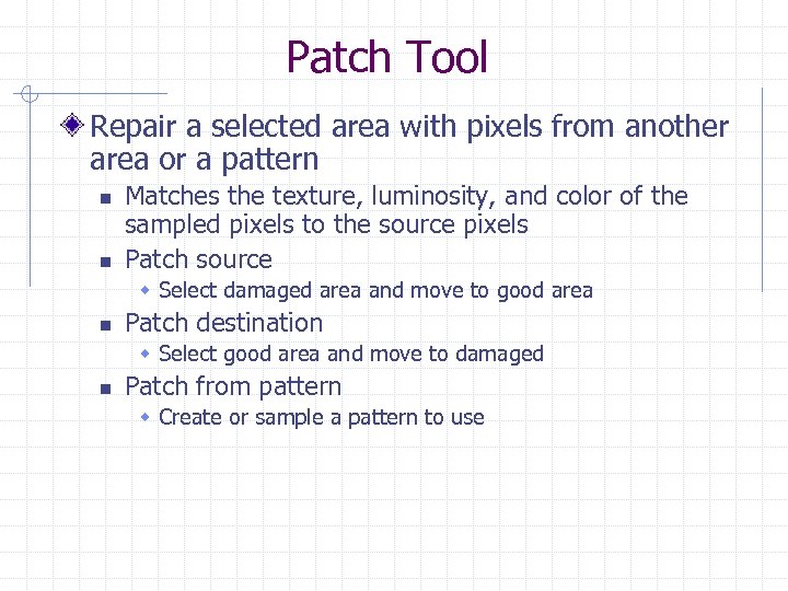 Patch Tool Repair a selected area with pixels from another area or a pattern