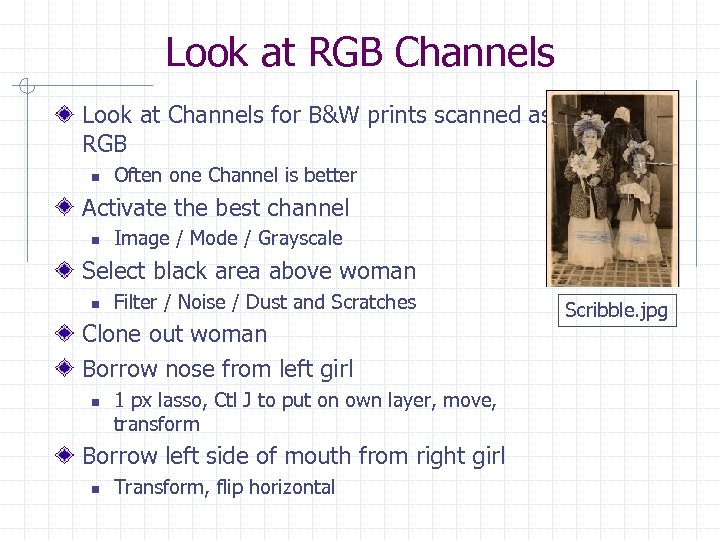 Look at RGB Channels Look at Channels for B&W prints scanned as RGB n