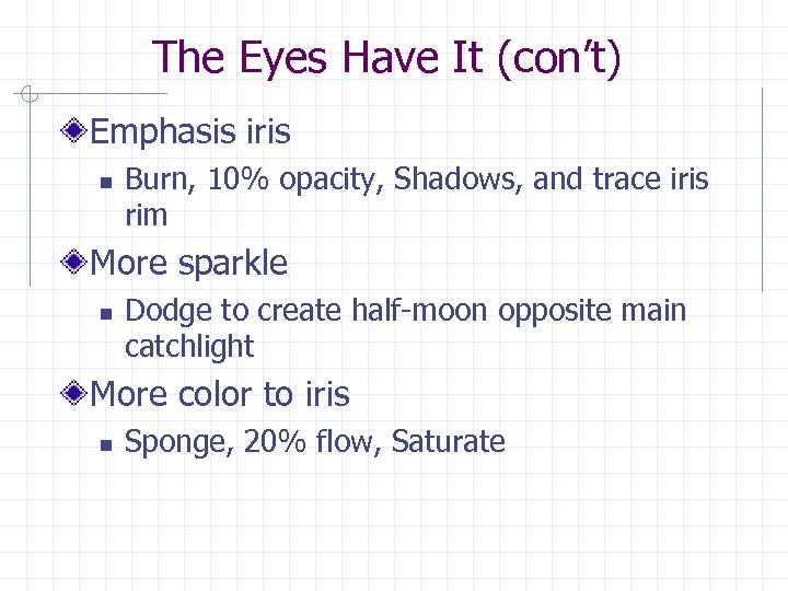 The Eyes Have It (con’t) Emphasis iris n Burn, 10% opacity, Shadows, and trace