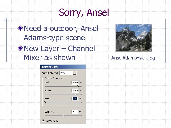 Sorry, Ansel Need a outdoor, Ansel Adams-type scene New Layer – Channel Mixer as