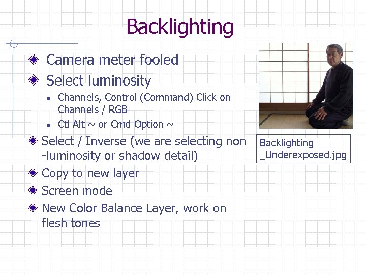 Backlighting Camera meter fooled Select luminosity n n Channels, Control (Command) Click on Channels