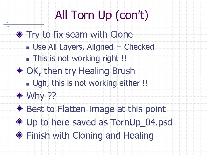 All Torn Up (con’t) Try to fix seam with Clone n n Use All