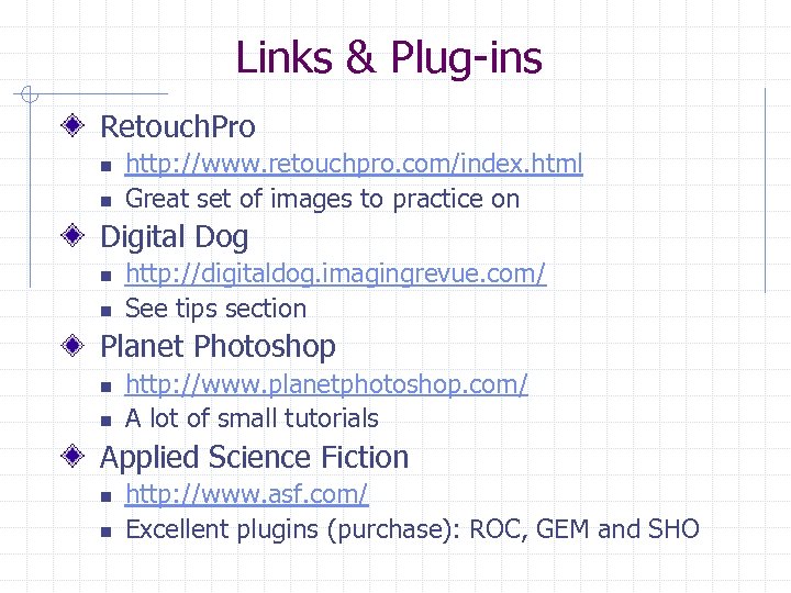 Links & Plug-ins Retouch. Pro n n http: //www. retouchpro. com/index. html Great set