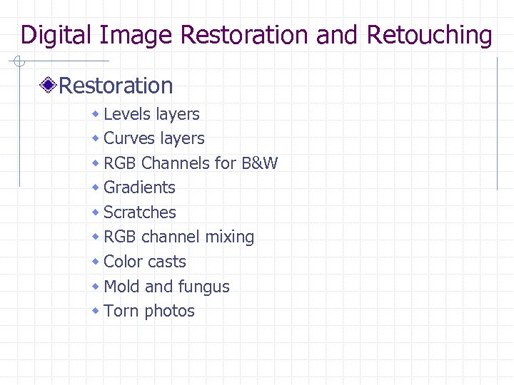 Digital Image Restoration and Retouching Restoration w Levels layers w Curves layers w RGB