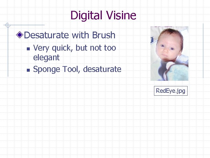 Digital Visine Desaturate with Brush n n Very quick, but not too elegant Sponge