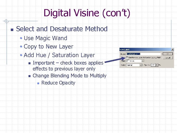 Digital Visine (con’t) n Select and Desaturate Method w Use Magic Wand w Copy