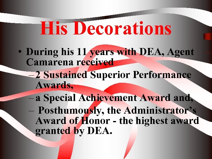 His Decorations • During his 11 years with DEA, Agent Camarena received – 2