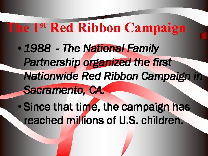 The 1 st Red Ribbon Campaign • 1988 - The National Family Partnership organized
