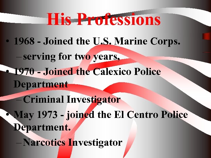 His Professions • 1968 - Joined the U. S. Marine Corps. – serving for