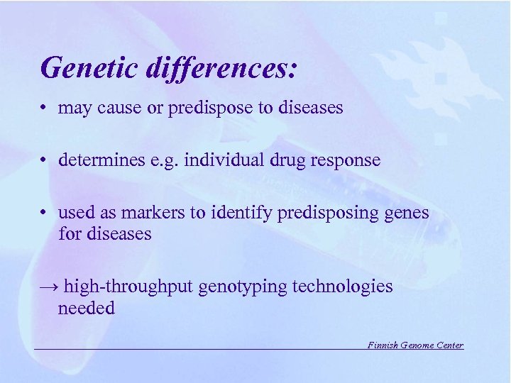 Genetic differences: • may cause or predispose to diseases • determines e. g. individual