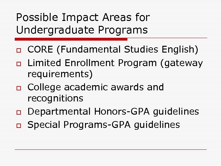 Possible Impact Areas for Undergraduate Programs o o o CORE (Fundamental Studies English) Limited