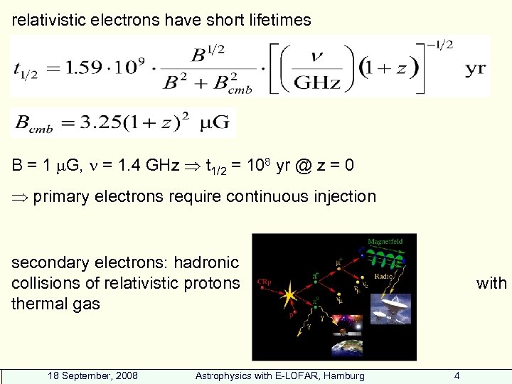 relativistic electrons have short lifetimes B = 1 G, = 1. 4 GHz t
