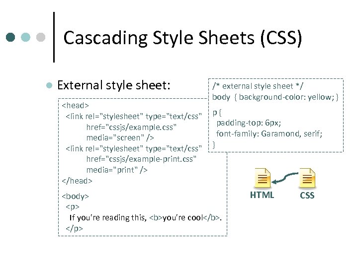 Cascading Style Sheets (CSS) l External style sheet: <head> <link rel="stylesheet" type="text/css" href="cssjs/example. css"