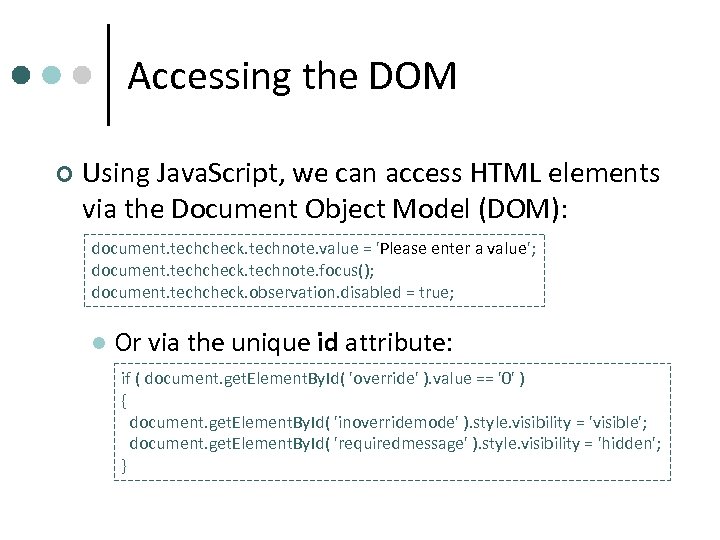 Accessing the DOM ¢ Using Java. Script, we can access HTML elements via the