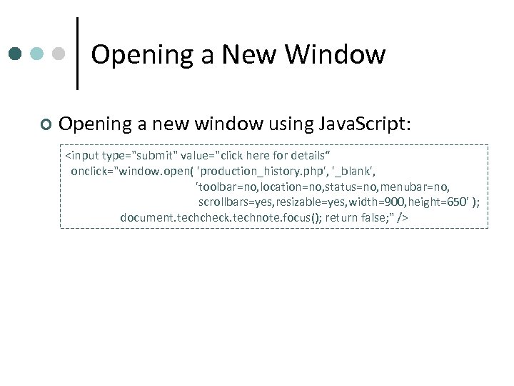 Opening a New Window ¢ Opening a new window using Java. Script: <input type="submit"