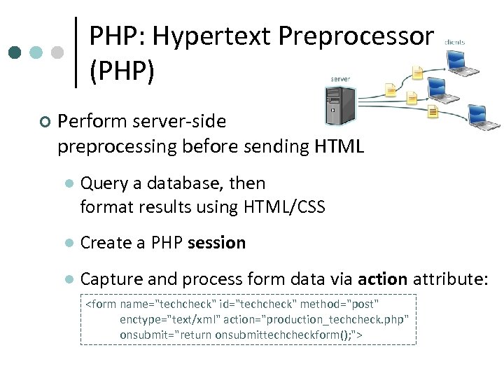 PHP: Hypertext Preprocessor (PHP) ¢ Perform server-side preprocessing before sending HTML l Query a