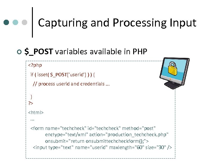 Capturing and Processing Input ¢ $_POST variables available in PHP <? php if (