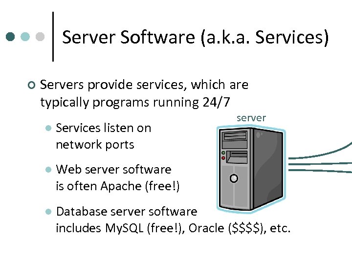 Server Software (a. k. a. Services) ¢ Servers provide services, which are typically programs