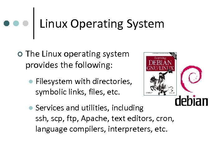 Linux Operating System ¢ The Linux operating system provides the following: l Filesystem with