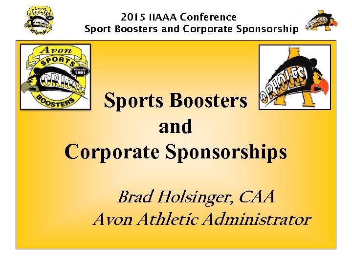 2015 IIAAA Conference Sport Boosters and Corporate Sponsorship Sports Boosters and Corporate Sponsorships Brad