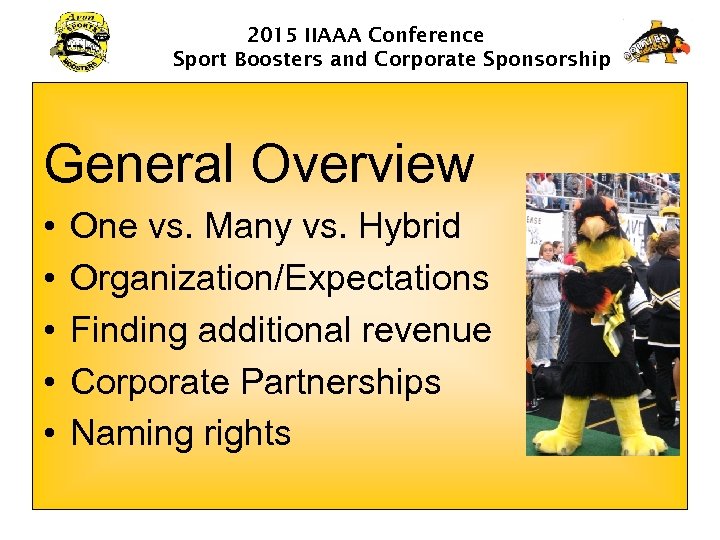 2015 IIAAA Conference Sport Boosters and Corporate Sponsorship General Overview • • • One