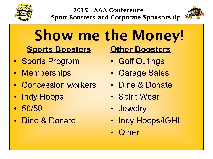 2015 IIAAA Conference Sport Boosters and Corporate Sponsorship Show me the Money! • •