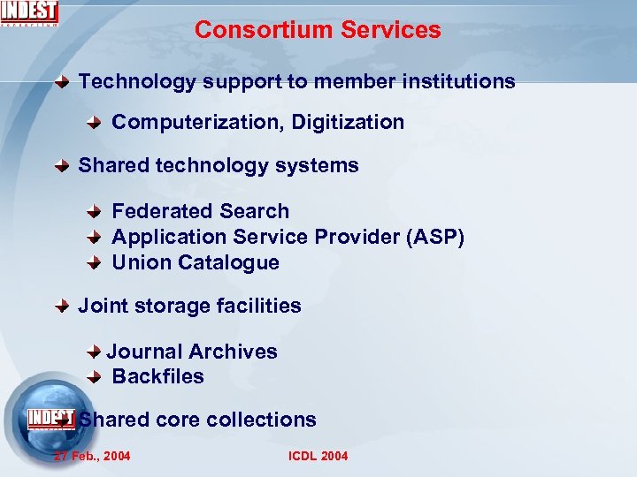 Consortium Services Technology support to member institutions Computerization, Digitization Shared technology systems Federated Search
