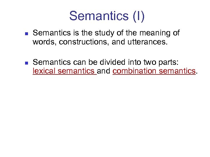 Semantics (I) n n Semantics is the study of the meaning of words, constructions,