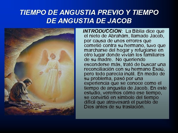 TIEMPO DE ANGUSTIA PREVIO Y TIEMPO DE ANGUSTIA DE JACOB INTRODUCCION: La Biblia dice