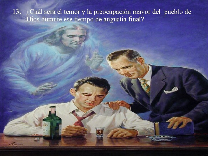 13. ¿Cuál será el temor y la preocupación mayor del pueblo de Dios durante