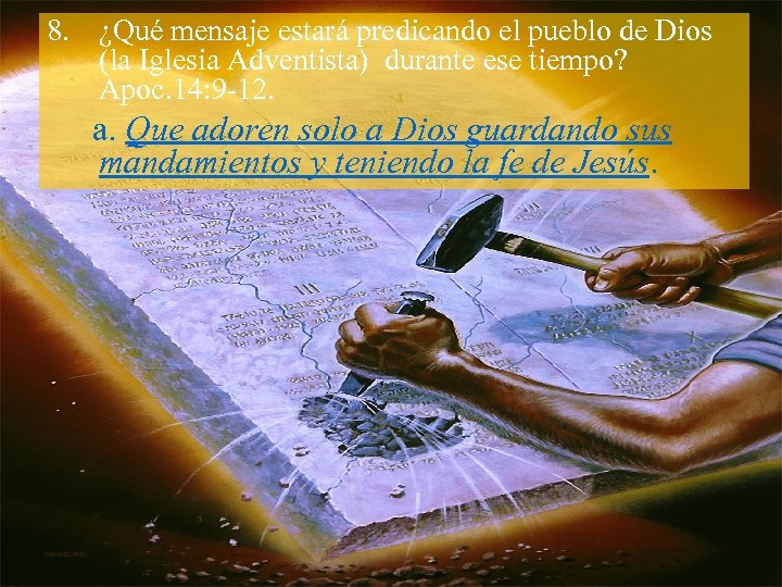 8. ¿Qué mensaje estará predicando el pueblo de Dios (la Iglesia Adventista) durante ese