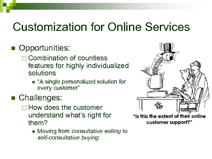 Customization for Online Services n Opportunities: ¨ Combination of countless features for highly individualized
