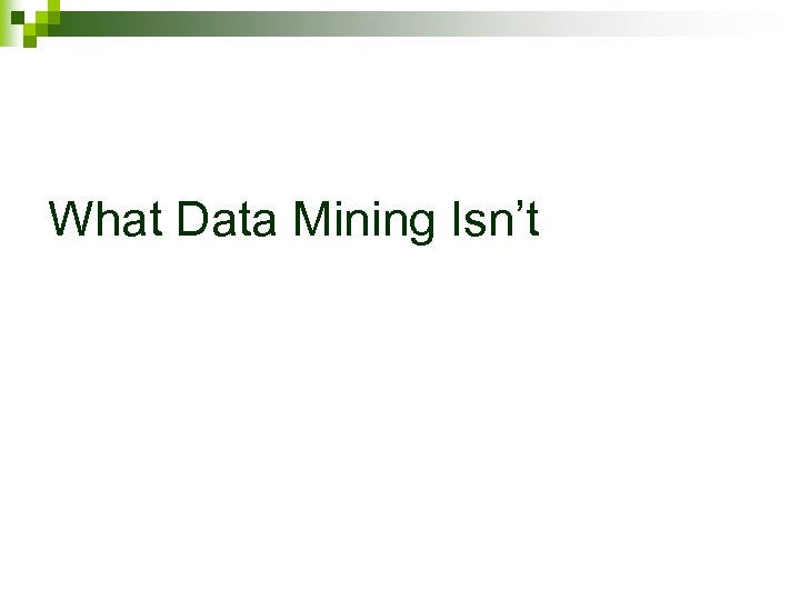 What Data Mining Isn’t 